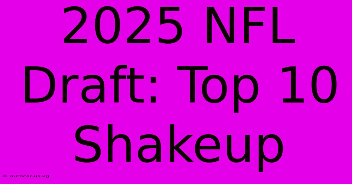 2025 NFL Draft Top 10 Shakeup