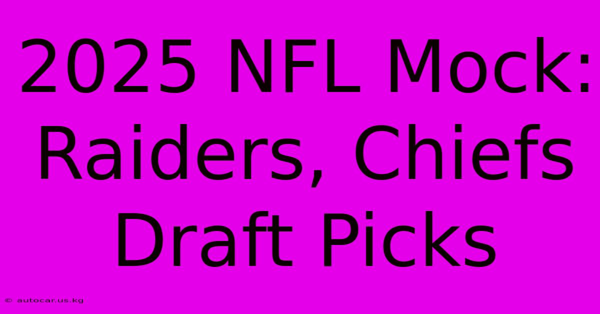 2025 NFL Mock Raiders, Chiefs Draft Picks