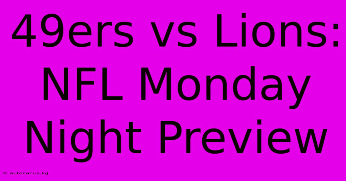 49ers Vs Lions: NFL Monday Night Preview