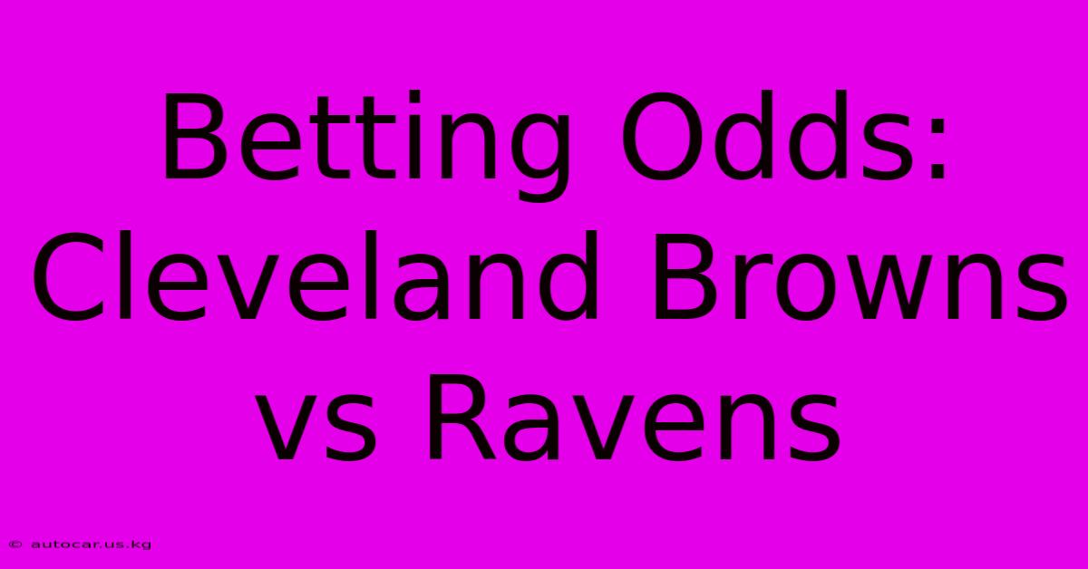 Betting Odds: Cleveland Browns Vs Ravens