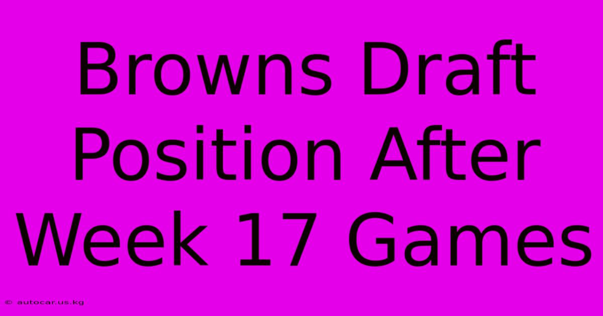 Browns Draft Position After Week 17 Games