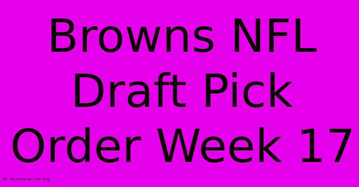 Browns NFL Draft Pick Order Week 17