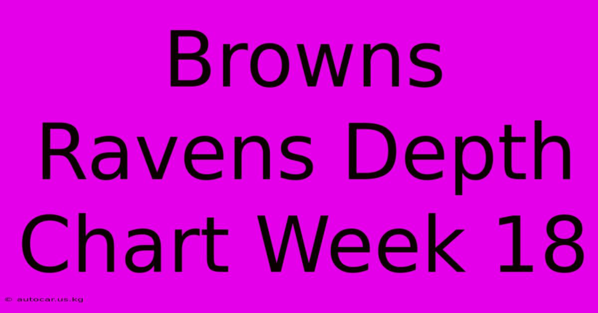 Browns Ravens Depth Chart Week 18