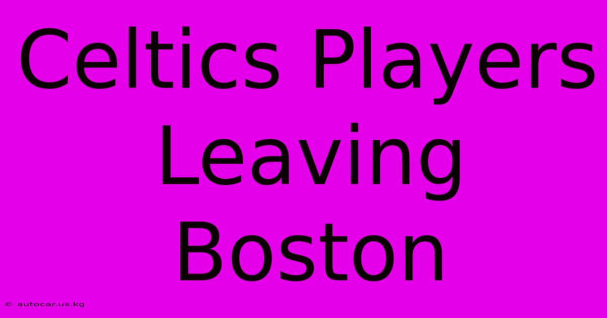 Celtics Players Leaving Boston