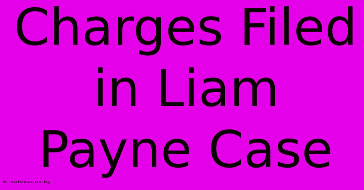 Charges Filed In Liam Payne Case