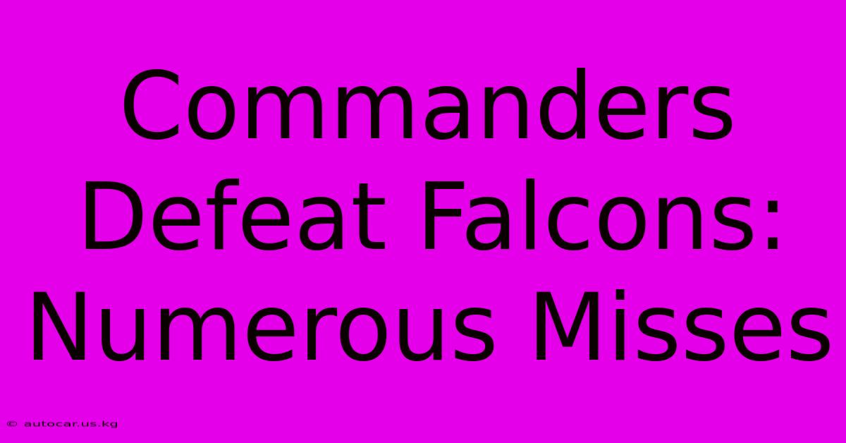 Commanders Defeat Falcons: Numerous Misses