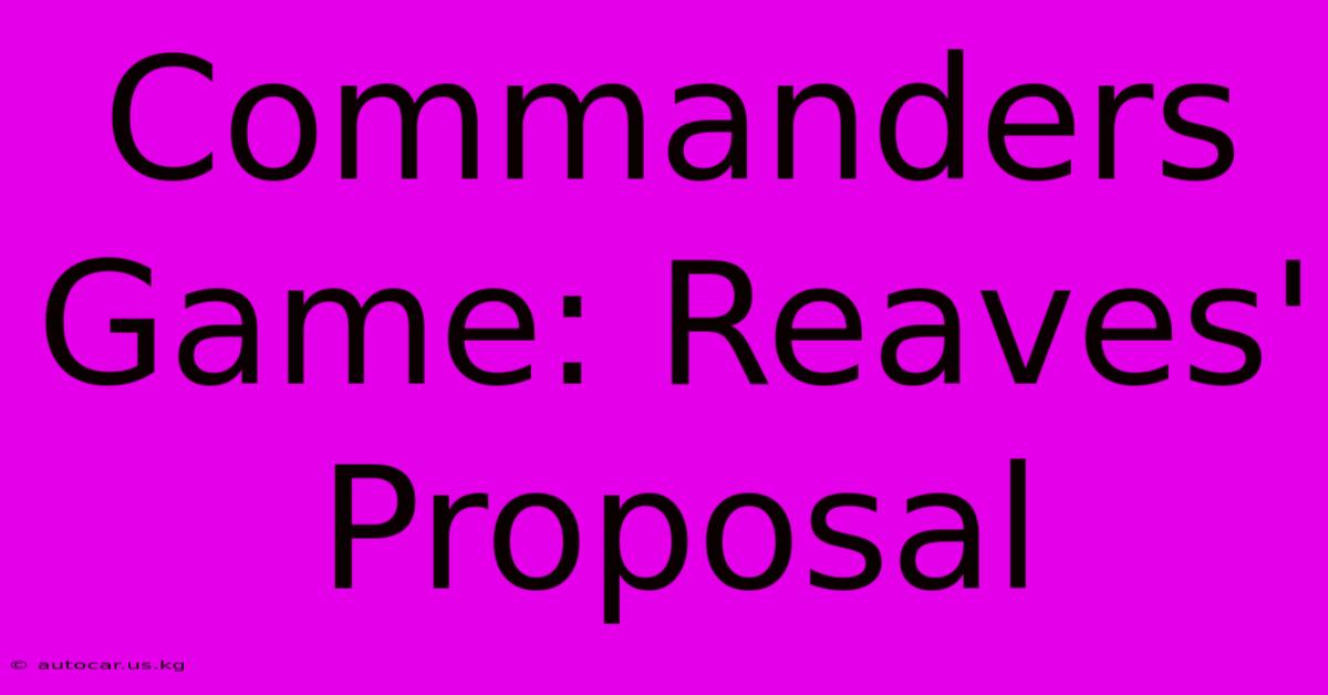 Commanders Game: Reaves' Proposal