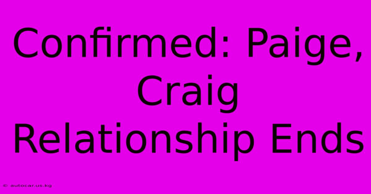 Confirmed: Paige, Craig Relationship Ends