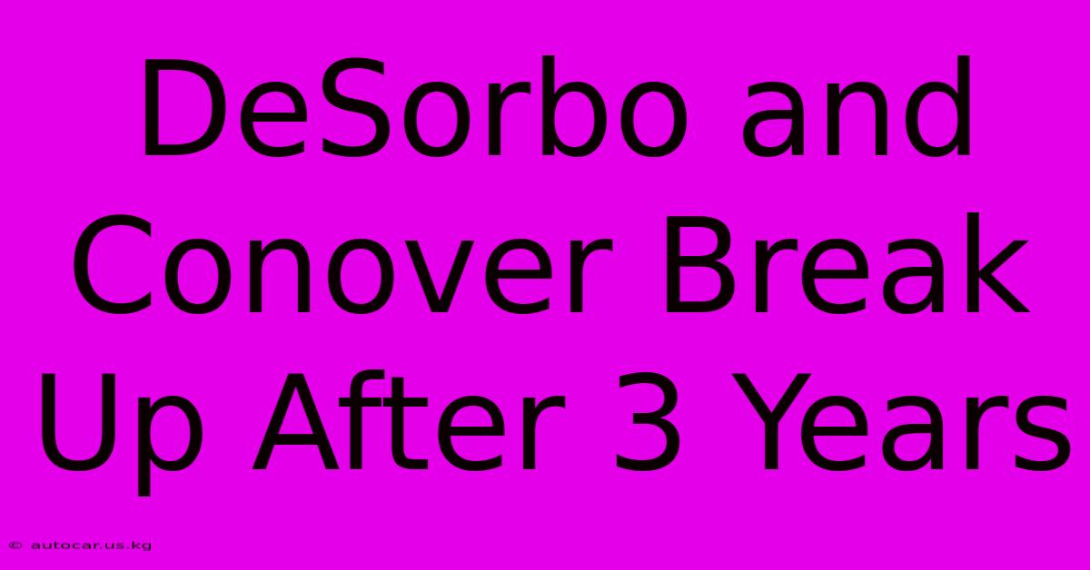 DeSorbo And Conover Break Up After 3 Years