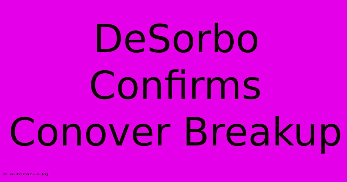 DeSorbo Confirms Conover Breakup