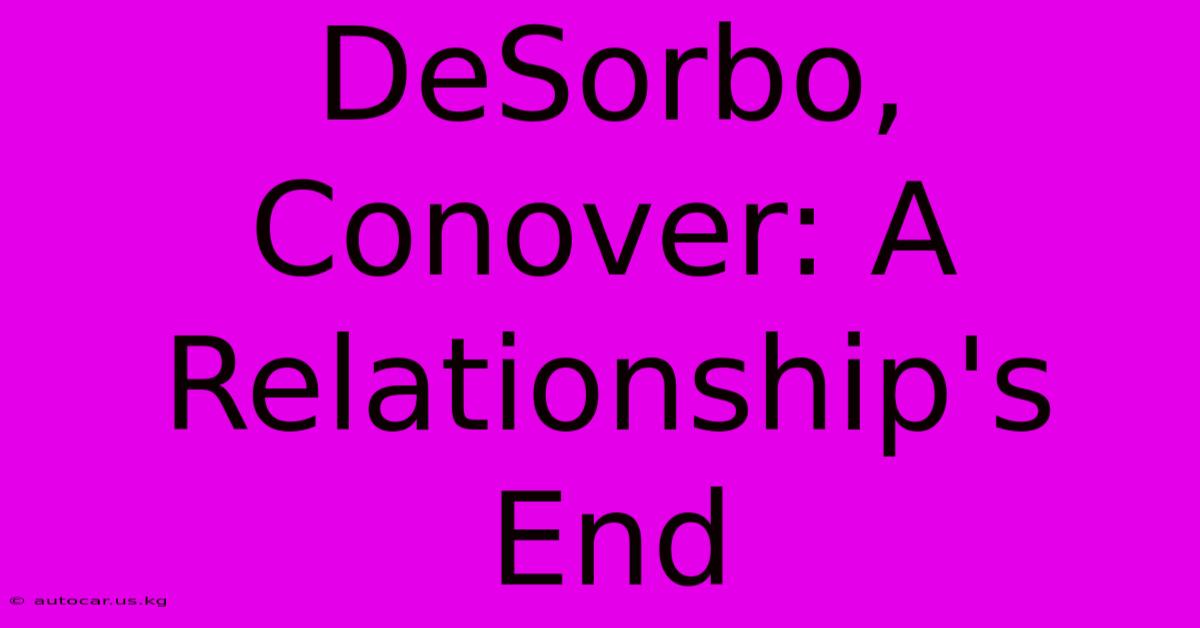 DeSorbo, Conover: A Relationship's End