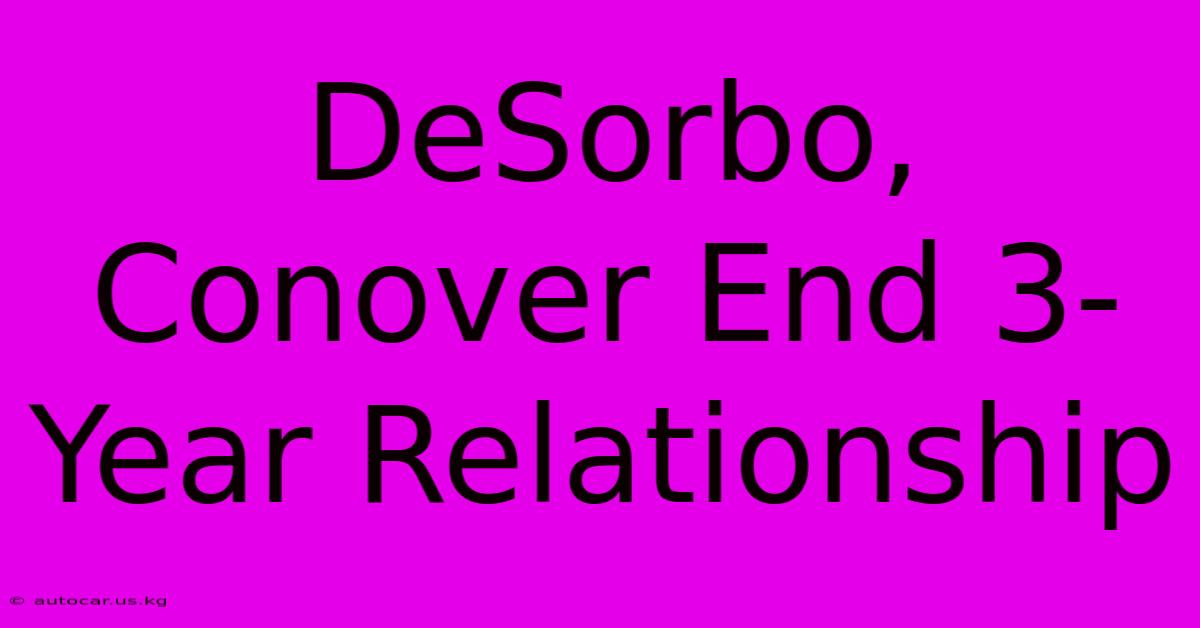 DeSorbo, Conover End 3-Year Relationship