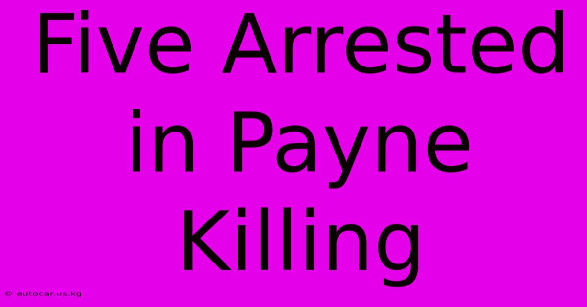 Five Arrested In Payne Killing