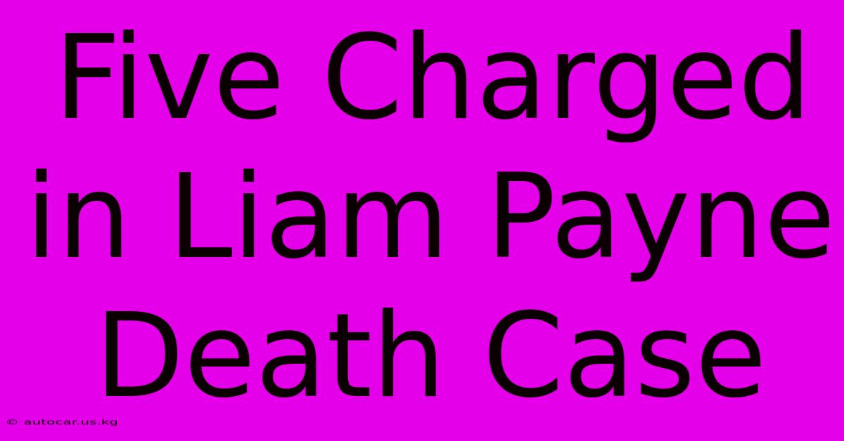 Five Charged In Liam Payne Death Case