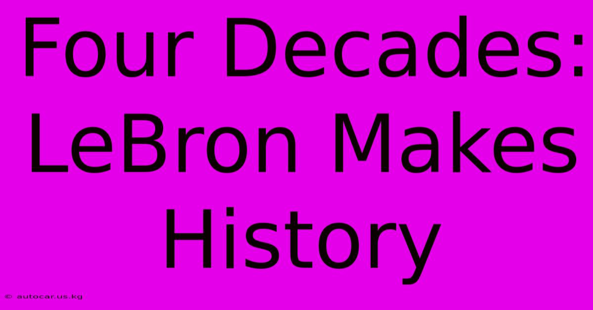 Four Decades: LeBron Makes History