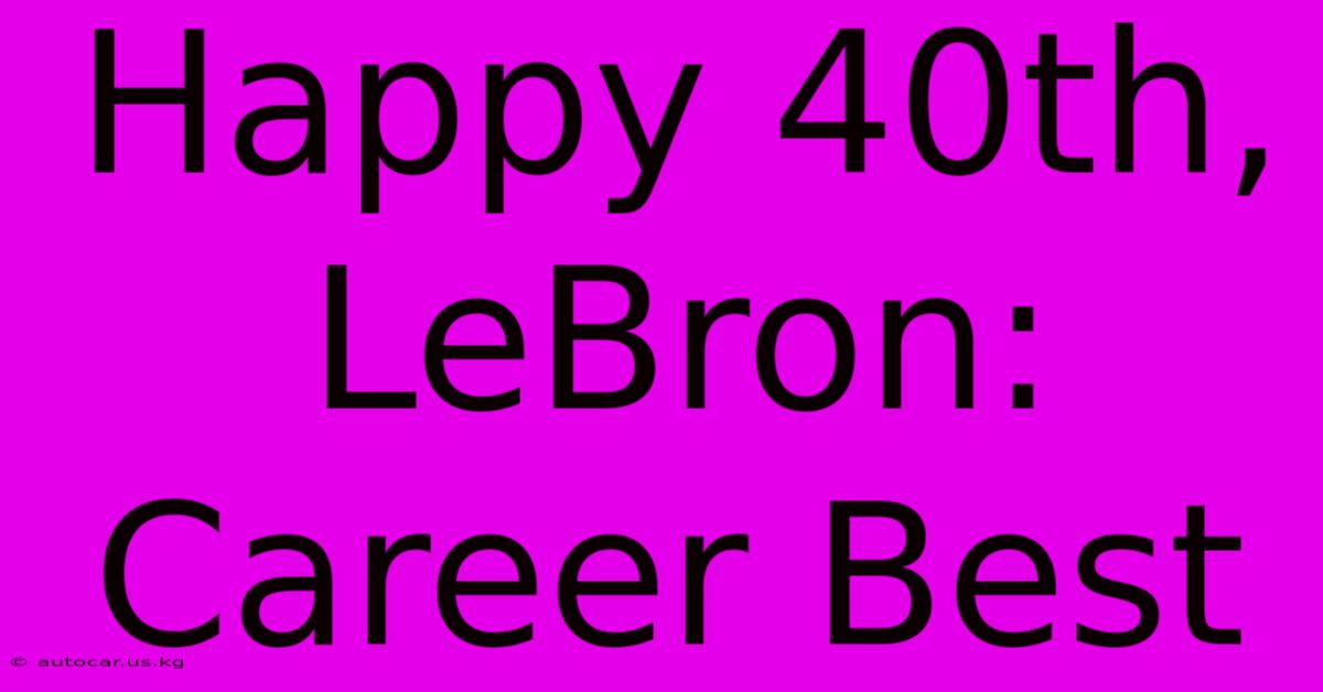 Happy 40th, LeBron: Career Best