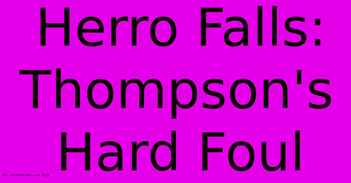 Herro Falls: Thompson's Hard Foul