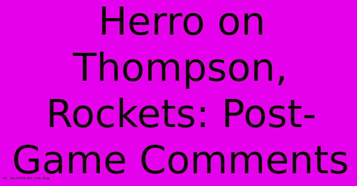 Herro On Thompson, Rockets: Post-Game Comments