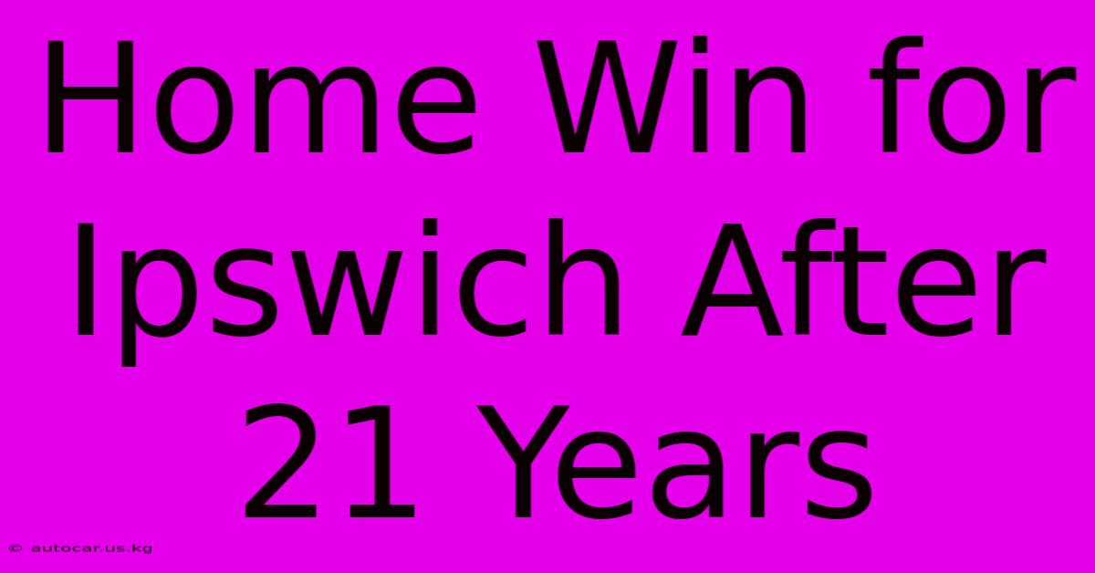 Home Win For Ipswich After 21 Years