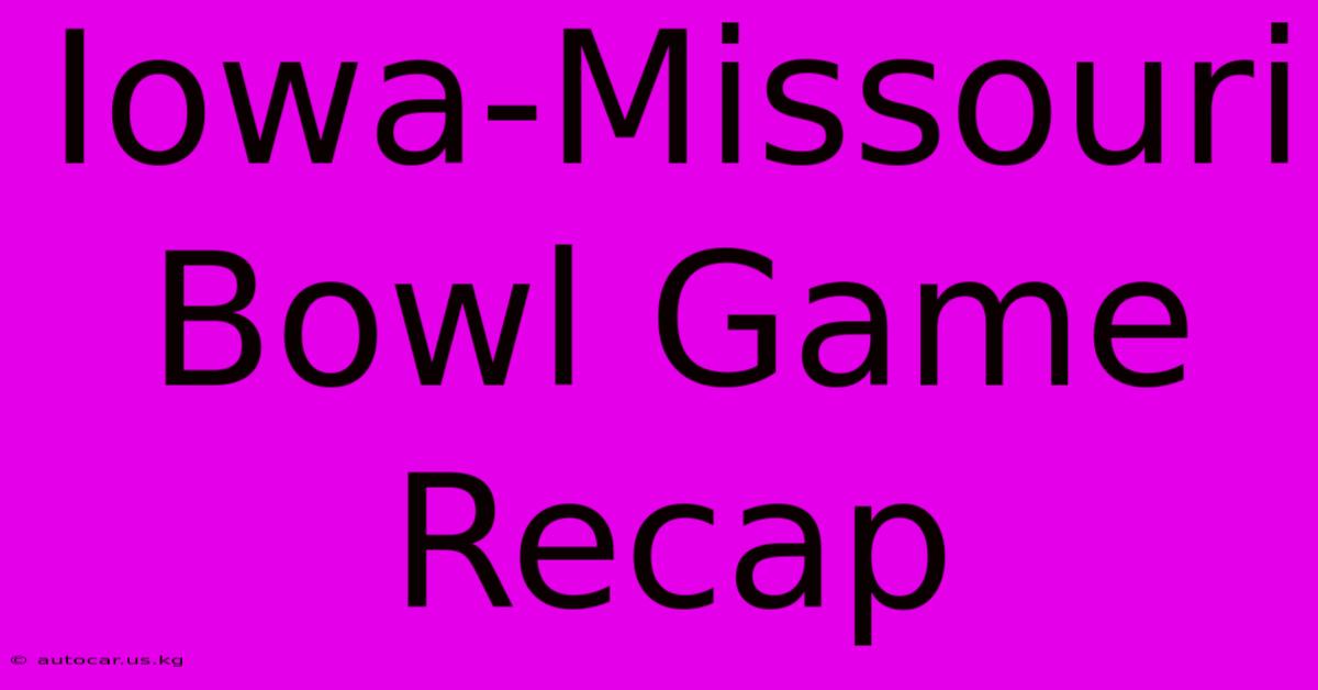 Iowa-Missouri Bowl Game Recap