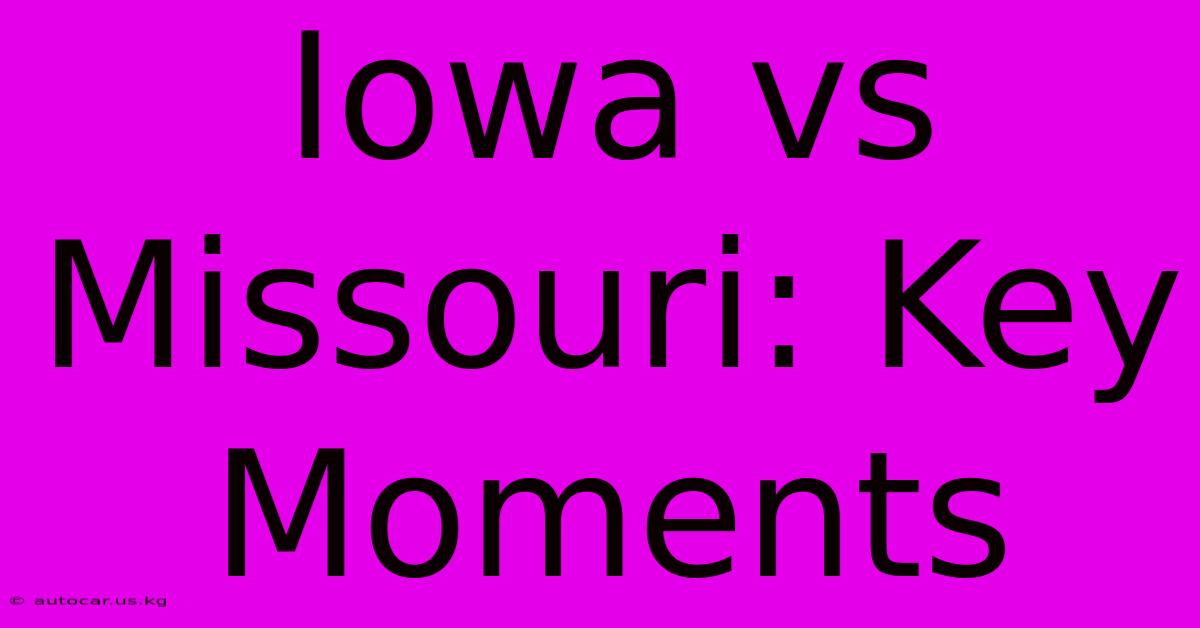 Iowa Vs Missouri: Key Moments