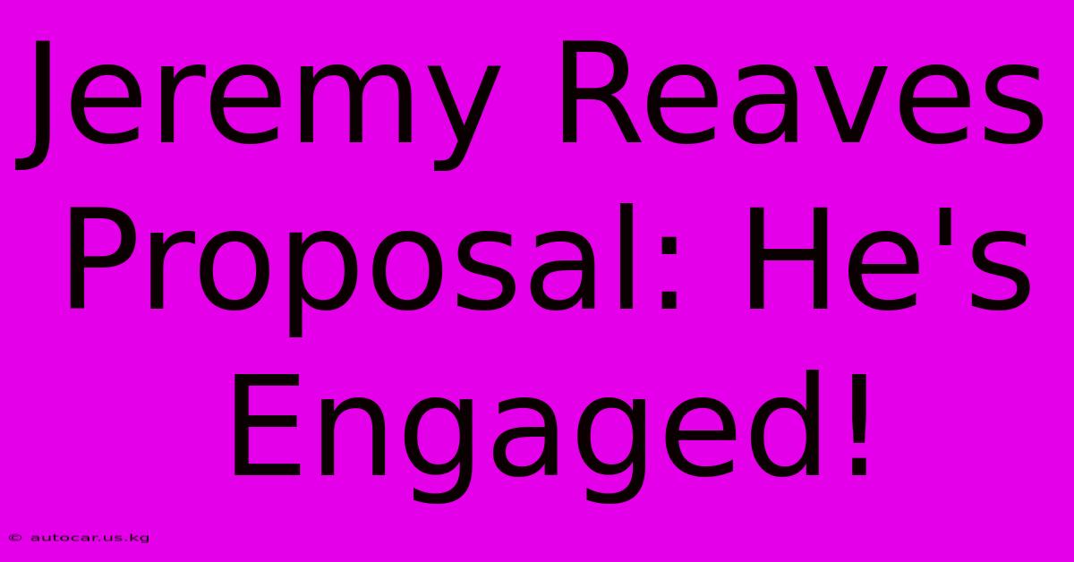 Jeremy Reaves Proposal: He's Engaged!