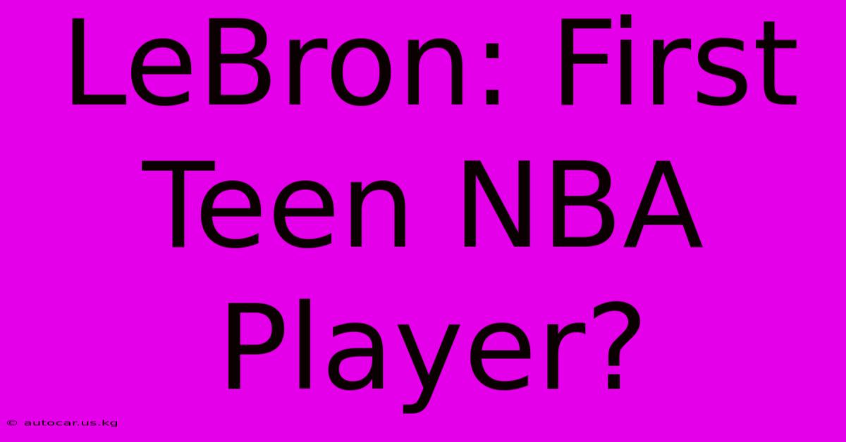 LeBron: First Teen NBA Player?