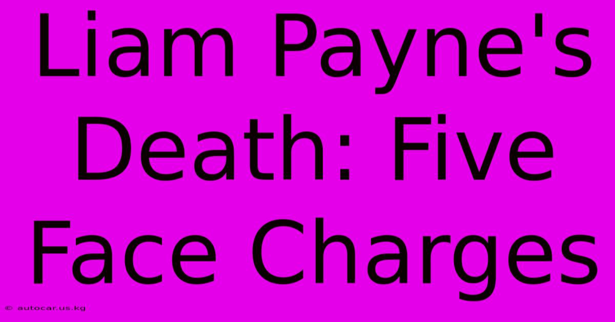 Liam Payne's Death: Five Face Charges