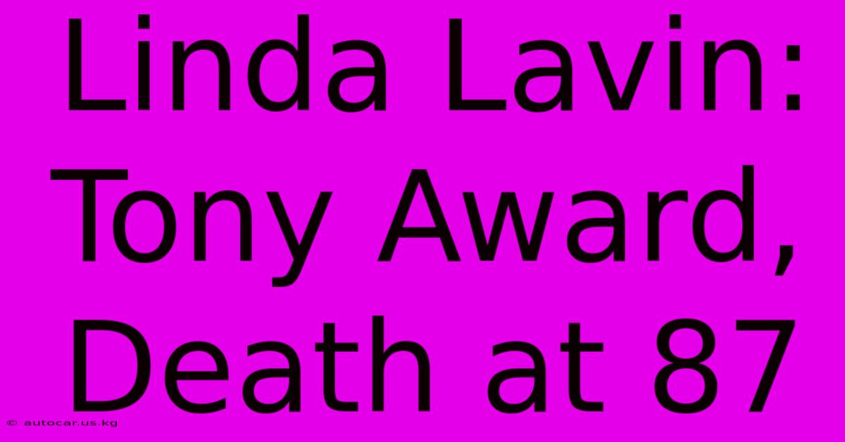 Linda Lavin: Tony Award, Death At 87