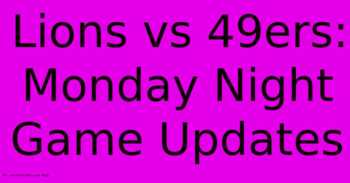 Lions Vs 49ers: Monday Night Game Updates