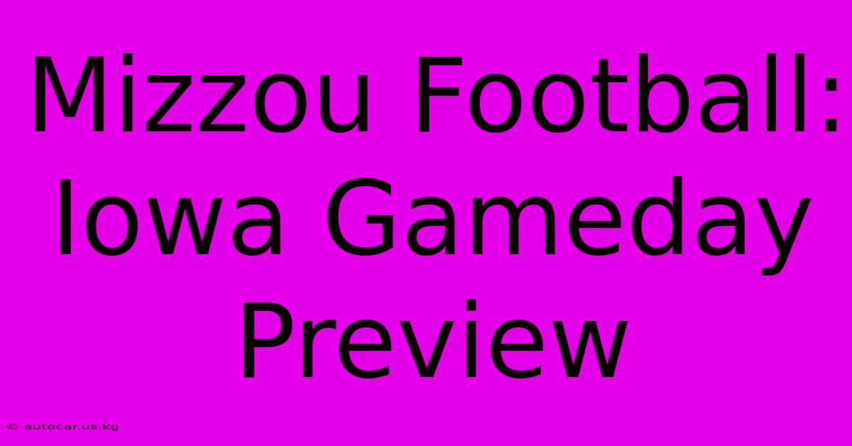 Mizzou Football: Iowa Gameday Preview