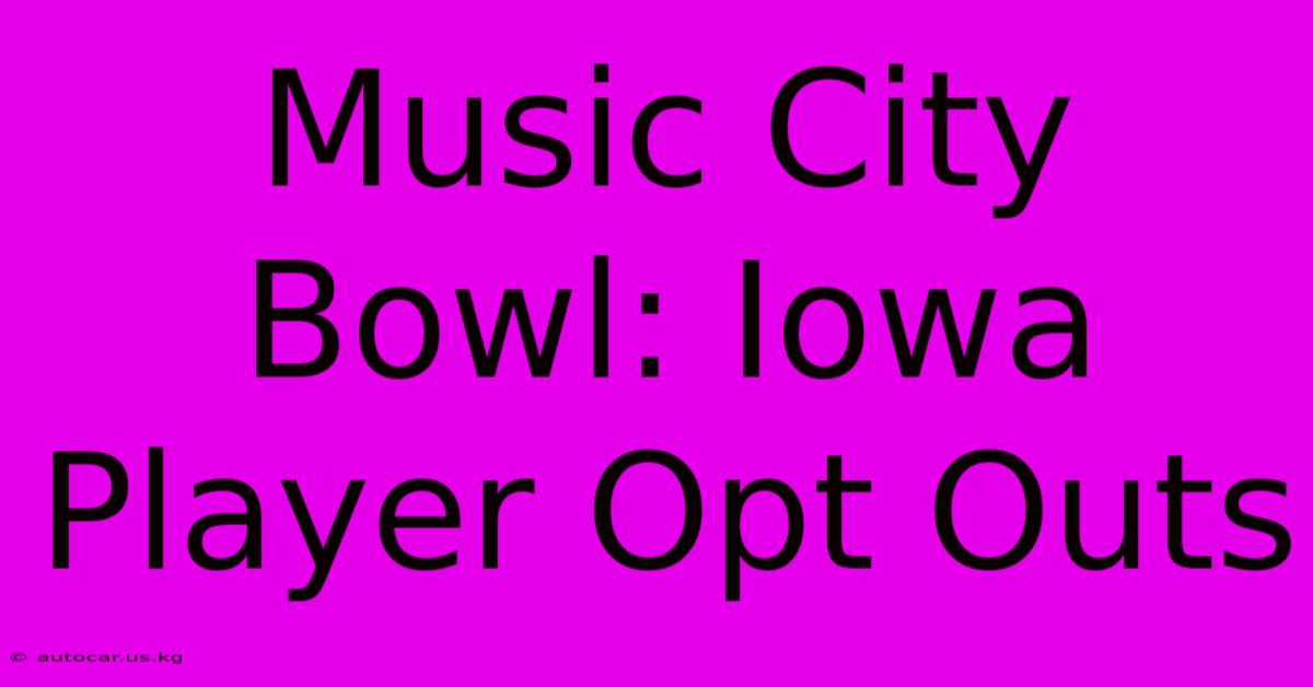 Music City Bowl: Iowa Player Opt Outs