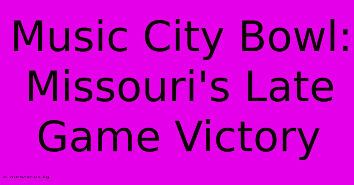 Music City Bowl: Missouri's Late Game Victory