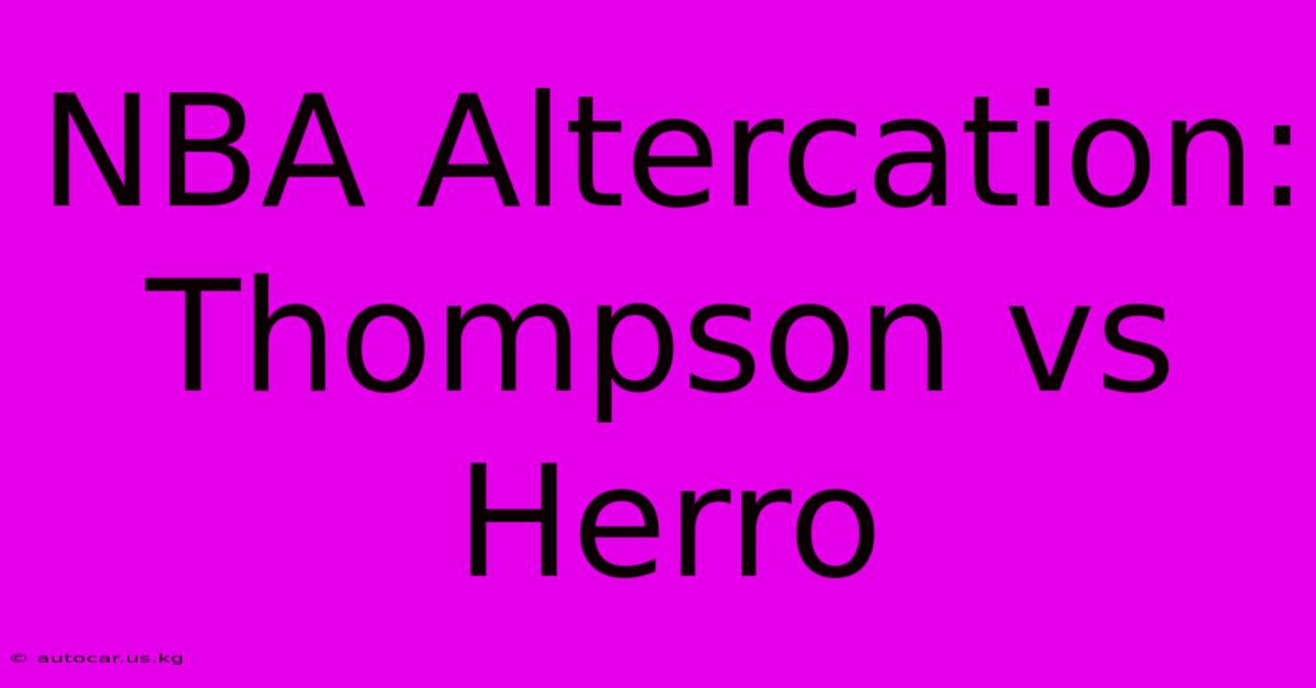 NBA Altercation: Thompson Vs Herro