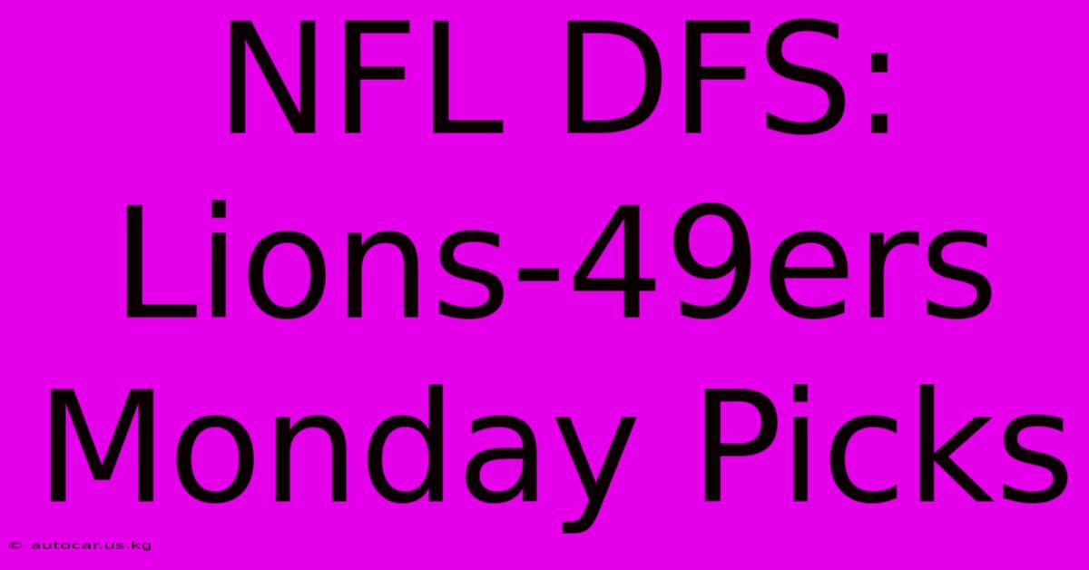 NFL DFS: Lions-49ers Monday Picks