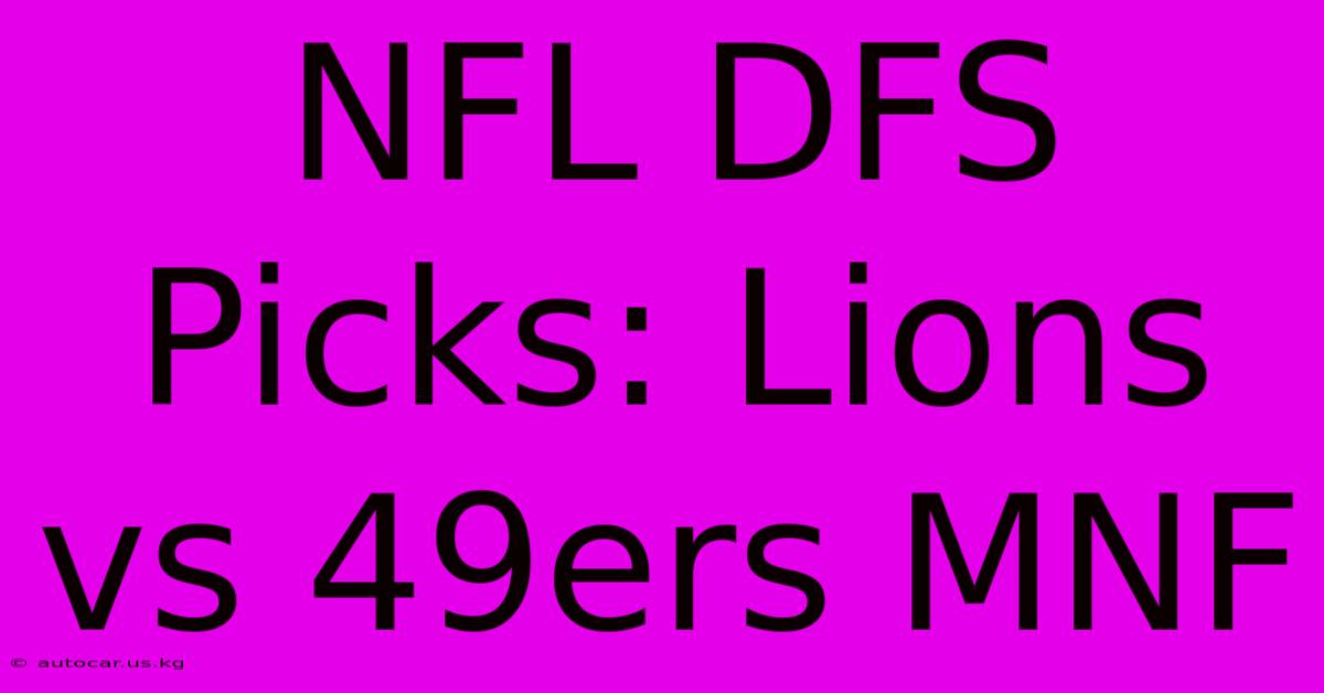 NFL DFS Picks: Lions Vs 49ers MNF