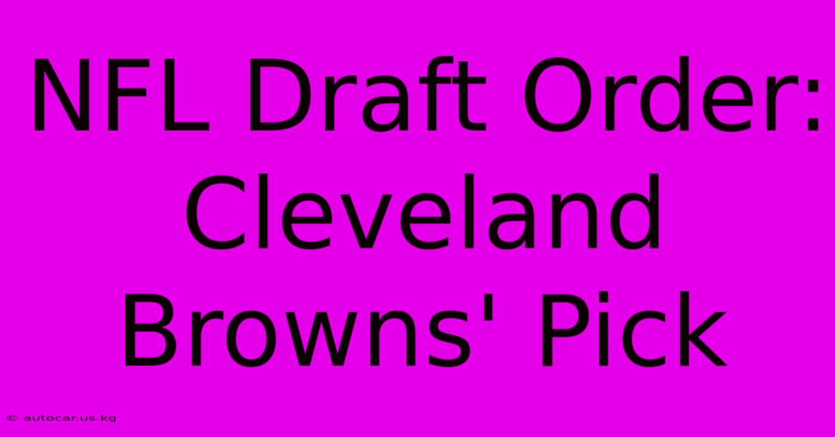 NFL Draft Order: Cleveland Browns' Pick