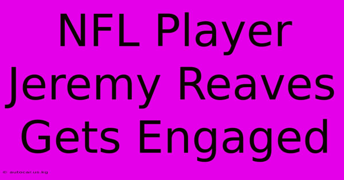 NFL Player Jeremy Reaves Gets Engaged