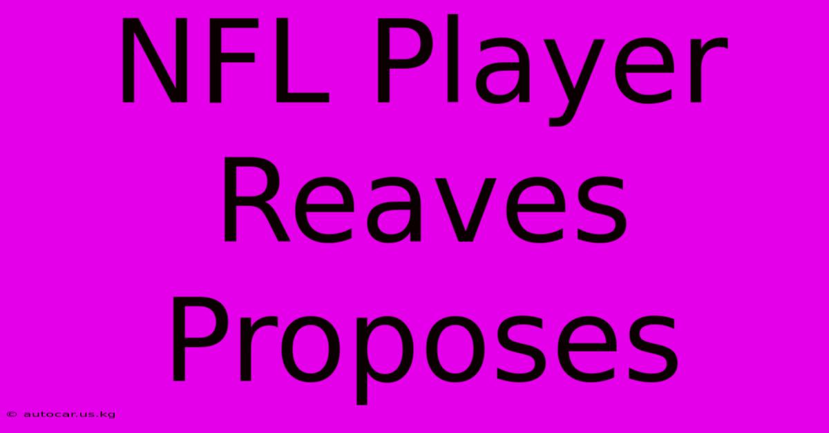 NFL Player Reaves Proposes