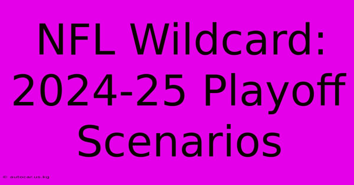 NFL Wildcard 202425 Playoff Scenarios