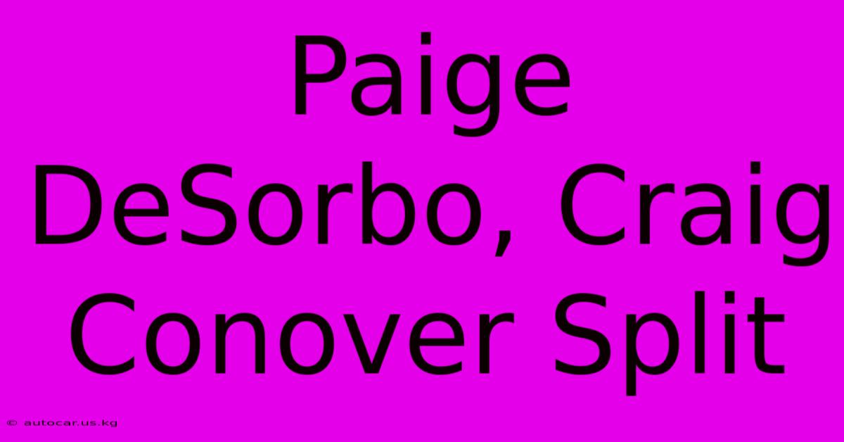 Paige DeSorbo, Craig Conover Split