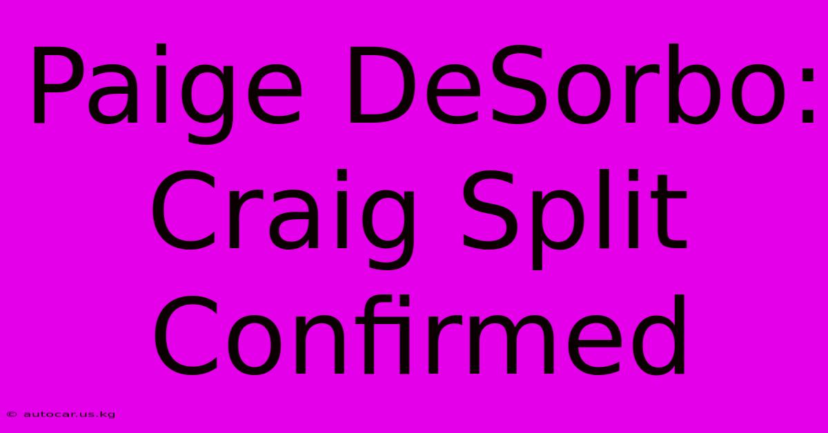 Paige DeSorbo: Craig Split Confirmed