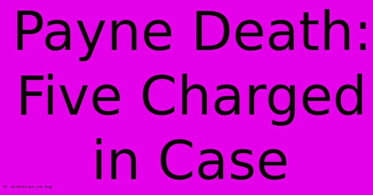 Payne Death: Five Charged In Case