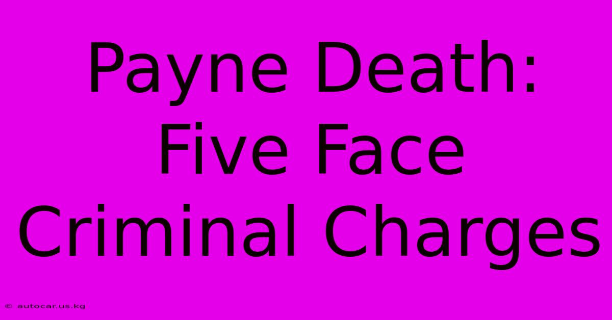 Payne Death: Five Face Criminal Charges