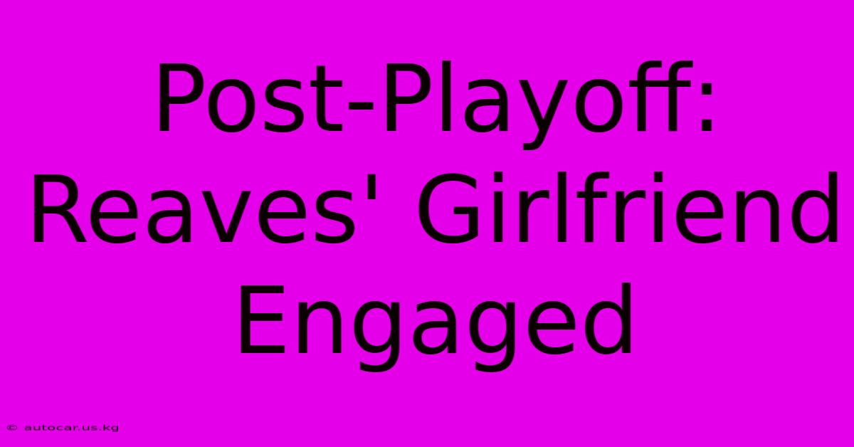 Post-Playoff: Reaves' Girlfriend Engaged