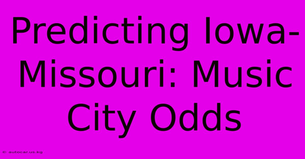 Predicting Iowa-Missouri: Music City Odds