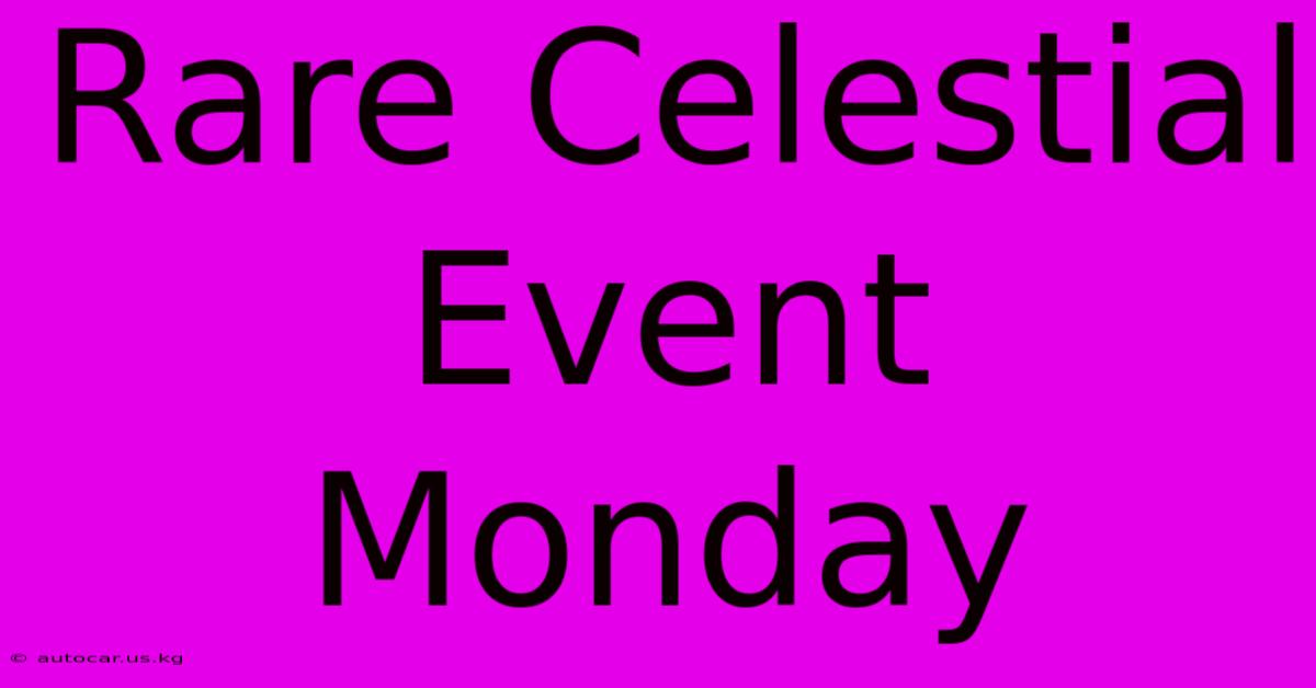 Rare Celestial Event Monday