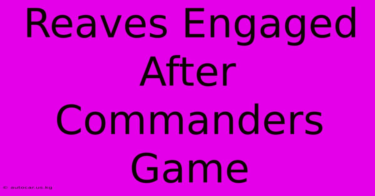 Reaves Engaged After Commanders Game