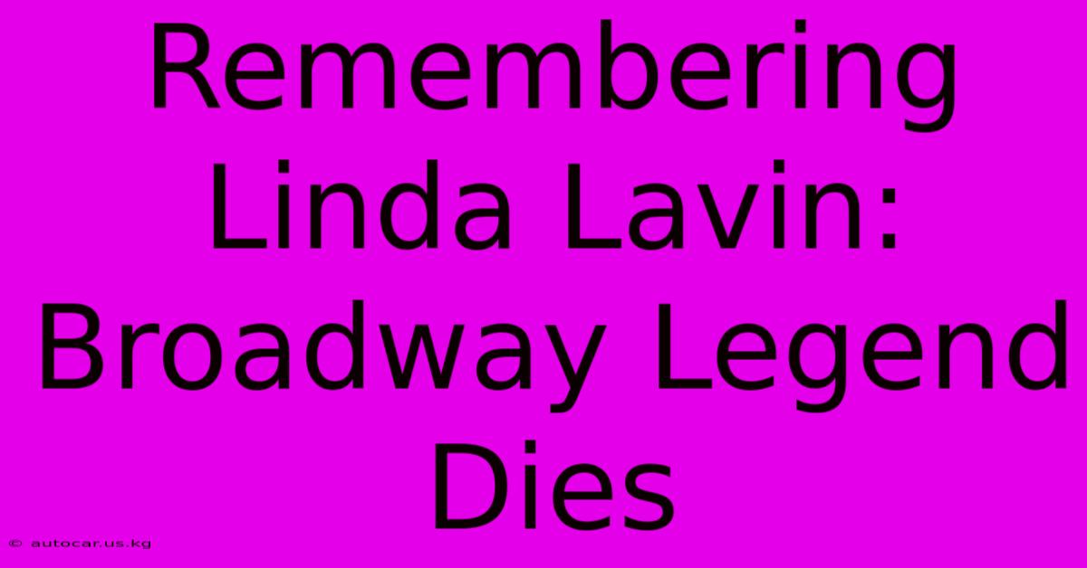 Remembering Linda Lavin: Broadway Legend Dies