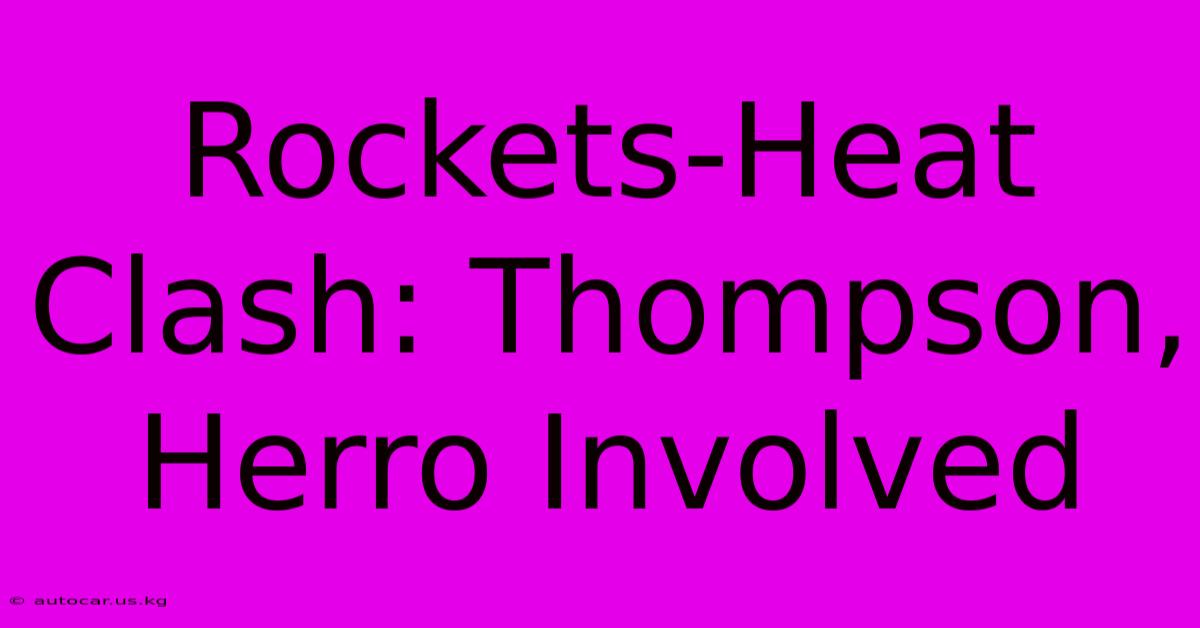 Rockets-Heat Clash: Thompson, Herro Involved